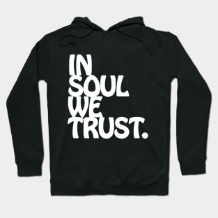 In Soul We Trust. Hoodie